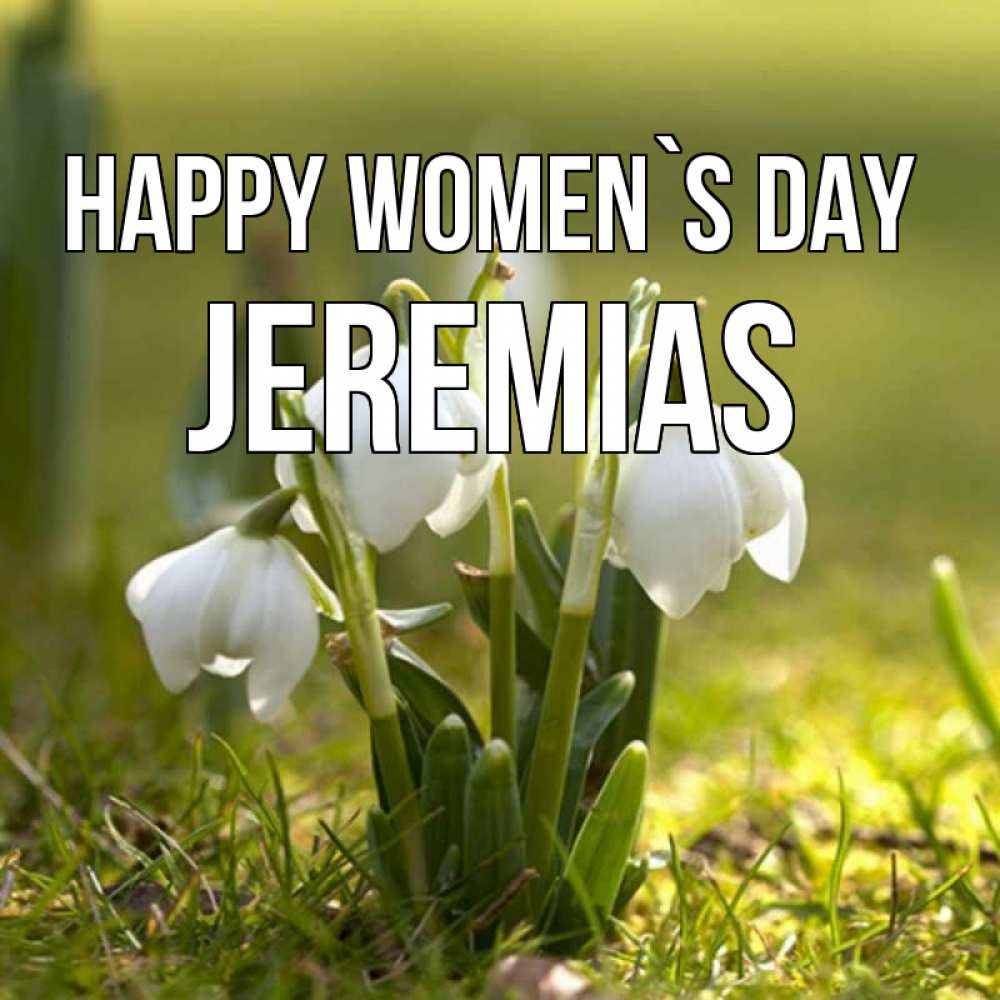 Greetings card с именем, Jeremias happy women`s day ранние цветы 2 Greetings with text for free download 